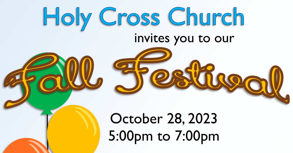 Holy Cross Church invites you to our Fall Festival on October 28, 2023 from 5:00pm to 7:00pm!